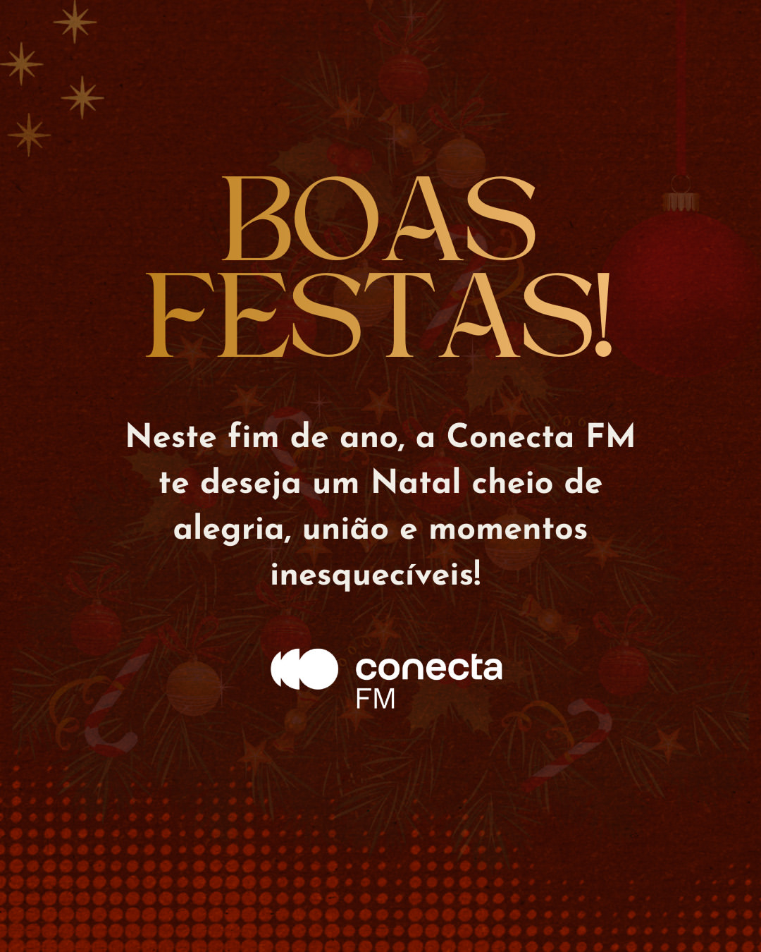A Conecta FM deseja um feliz e abençoado Natal! ✨

Que a magia e o calor desta noite envolvam você e toda sua família. A Conecta FM deseja que seu dia seja repleto de amor, união, muita paz e, claro, a trilha sonora perfeita na sua sintonia! 🎁❤️

Neste dia 25 de dezembro, celebramos a esperança e os melhores sentimentos.

Agradecemos por estar conectado com a gente! Feliz Natal! 😍